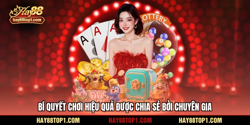 Bí quyết chơi hiệu quả được chia sẻ bởi chuyên gia