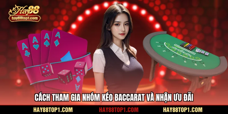 Cách tham gia nhóm kéo baccarat và nhận ưu đãi
