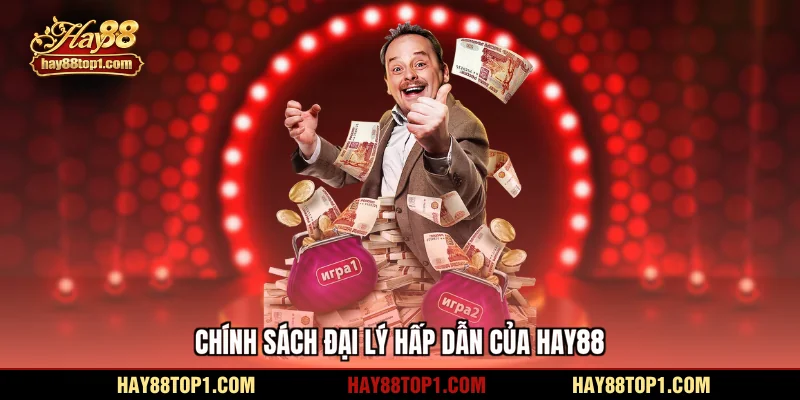 Chính sách đại lý hấp dẫn của HAY88