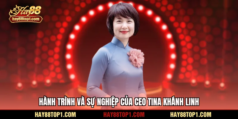 Hành trình và sự nghiệp của CEO Tina Khánh Linh