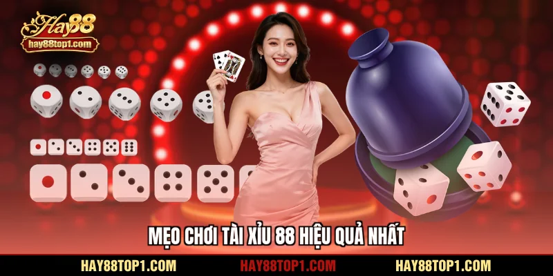 Mẹo chơi tài xỉu 88 hiệu quả nhất