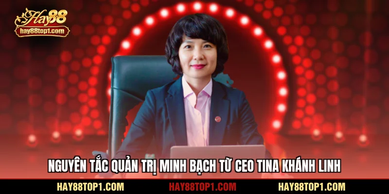 Nguyên tắc quản trị minh bạch từ CEO Tina Khánh Linh