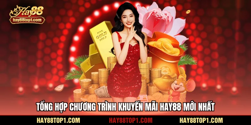 Tổng hợp chương trình khuyến mãi HAY88 mới nhất